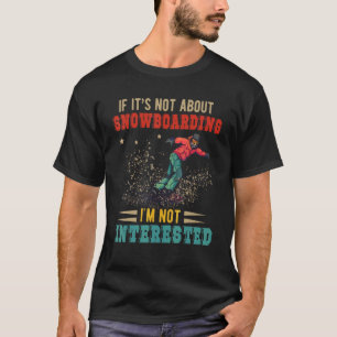 Vintages Retro Es geht nicht um Snowboarden ich bi T-Shirt