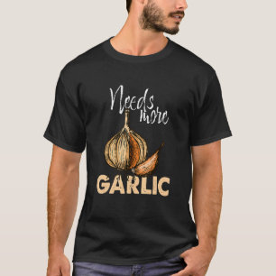 Vintages Zitat braucht mehr Knoblauch T-Shirt