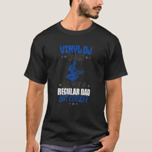VINYL DJ VATER WIE EIN REGULÄRER VATER ABER KÜHLER T-Shirt