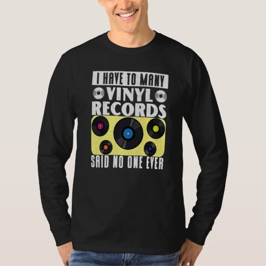 Vinyl Record Collecting I Have To Many Vinyl T-Shirt (Vorderseite)