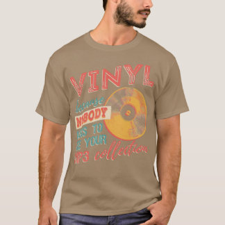 Vinyl weil niemand Frage, Ihre MP3-Collecti zu seh T-Shirt