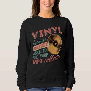Vinyl, weil niemand frage, Ihre MP3s zu sehen Sweatshirt
