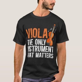 Viola Das einzig wichtige Instrument Viola T-Shirt
