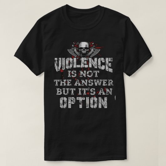 Violence Is Not The Answer But Its An Option T-Shirt (Design vorne)