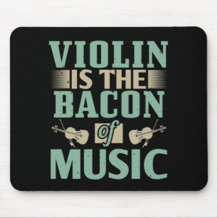 Violin - Violin Is The Bacon Of Music Mousepad