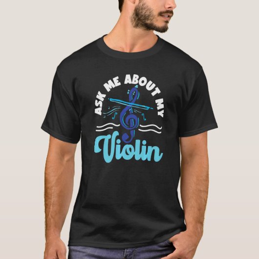 Violin Violinist Ask Me About My Violin 1 T-Shirt (Vorderseite)