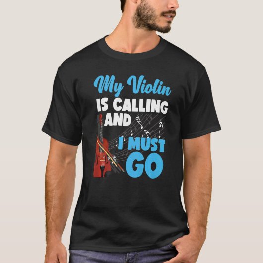Violin Violinist My Violin Is Calling And I Must G T-Shirt (Vorderseite)
