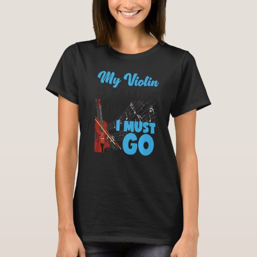 Violin Violinist My Violin Is Calling And I Must G T-Shirt (Vorderseite)