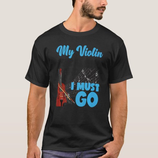 Violin Violinist My Violin Is Calling And I Must G T-Shirt (Vorderseite)