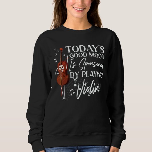 Violin Violinist Today's Good Mood Is Sponsored By Sweatshirt (Vorderseite)
