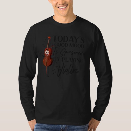 Violin Violinist Today's Good Mood Is Sponsored By T-Shirt (Vorderseite)