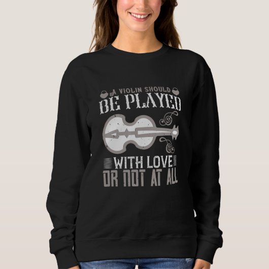 Violine - Geige muss mit Liebe gespielt werden Sweatshirt (Vorderseite)
