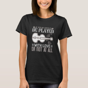 Violine - Geige muss mit Liebe gespielt werden T-Shirt
