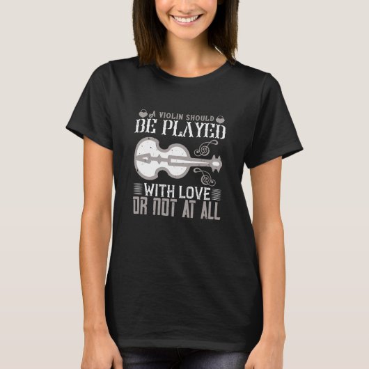 Violine - Geige muss mit Liebe gespielt werden T-Shirt (Vorderseite)