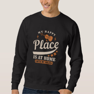 Violine - Mein glücklicher Ort ist bei Zuhause Sweatshirt