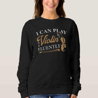 Violinist: Ich kann Geige fließend Violine spielen Sweatshirt
