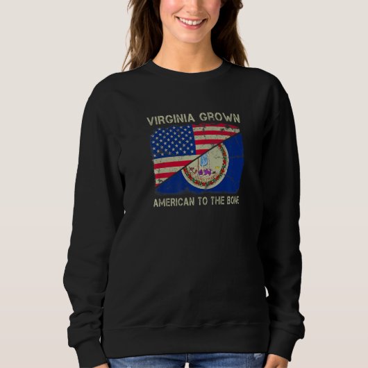 Virginia Grown American To The Bone Home State Vir Sweatshirt (Vorderseite)