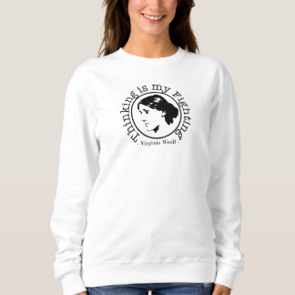 Virginia Woolf - Thinking is my Fighting Sweatshirt