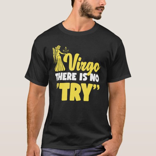 Virgo Zodiac Virgo There Is No Try T-Shirt (Vorderseite)