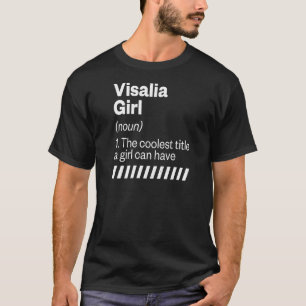 Visalia Girl Definition California Heimat Ca Hom T-Shirt