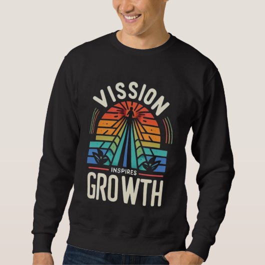 Vision Inspiriere Wachstum Sweatshirt (Vorderseite)