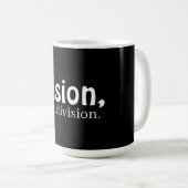Vision, not division coffee mug kaffeetasse (VorderseiteRechts)