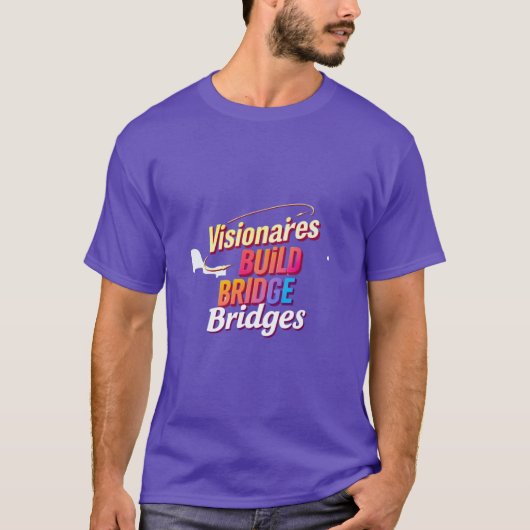 Visionäre bauen Bridges T-Shirt (Vorderseite)