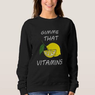 Vitamins  Quote Lemonade Citrus Fruit Sweatshirt