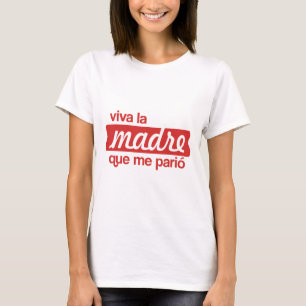 Viva la madre que me parió T-Shirt