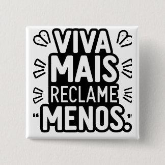 Viva Mais Reclame Menos / Live More Complain Less Button
