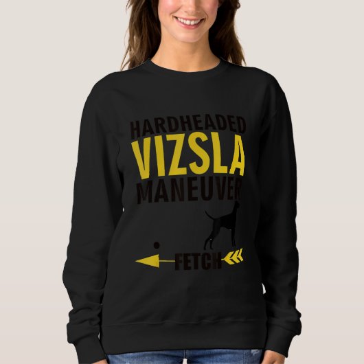 Vizsla   Dog Owners K9 Puppy Hardheaded Manuever Sweatshirt (Vorderseite)