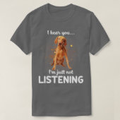 Vizsla Ich höre, Sie hören nicht zu T-Shirt (Design vorne)