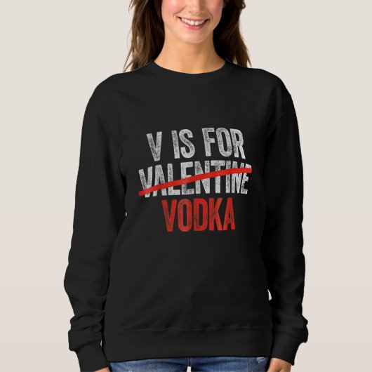 Vodka Is My Valentine Funny Valentine's Day Drinki Sweatshirt (Vorderseite)