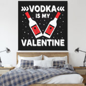 Vodka ist mein Valentine Leinwanddruck (Insitu (Schlafzimmer))