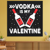 Vodka ist mein Valentine Leinwanddruck (Insitu (Wohnzimmer))