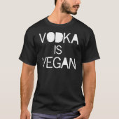 Vodka ist Vegan T-Shirt (Vorderseite)