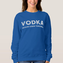 Vodka weil Screening morgen Sweatshirt