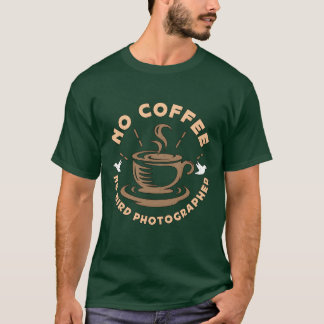 Vogel Fotografie Kein Kaffee Keine Vogelbeobachtun T-Shirt