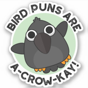 Vogel Puns sind ein A-Crow-Kay Funny Crow Pun Aufkleber