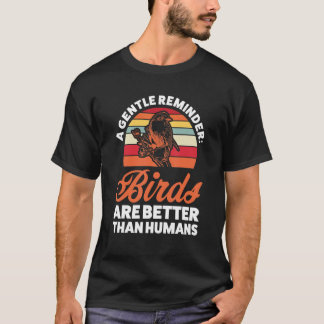 Vögel sind besser als die menschliche Vogelbeobach T-Shirt