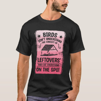 Vögel verstehen das Konzept der "Lebewesen" nicht T-Shirt