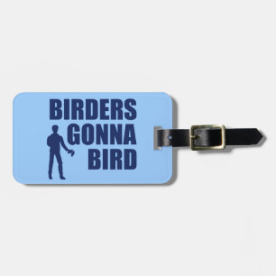 Vogelbeobachters Gonna Bird Gepäckanhänger