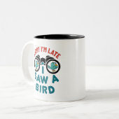 Vogelbeobachtung Entschuldigung, ich bin spät dran Zweifarbige Tasse (Vorderseite Links)