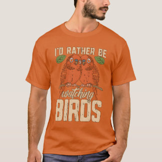 Vogelbeobachtung Id sieht lieber die Vogelbeobacht T-Shirt