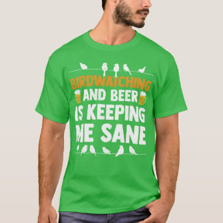 Vogelschauen und Bier hält mich vernünftig Birding T-Shirt