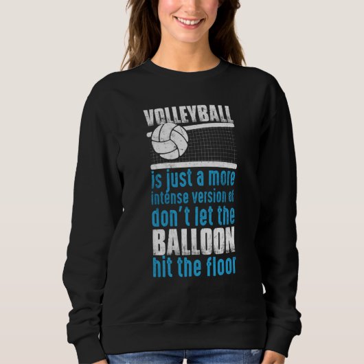 Volleyball Don't Let The Balloon Hit The Floor Sweatshirt (Vorderseite)