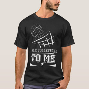 Volleyball für Männer und Frauen spricht mit mir ü T-Shirt