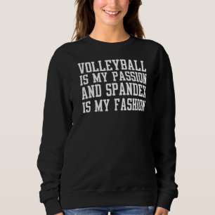 Volleyball ist meine Leidenschaft und Spandex ist  Sweatshirt