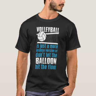 Volleyball Lass nicht, dass der Ballon den Boden b T-Shirt