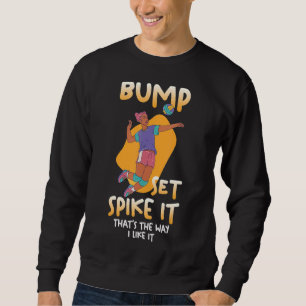 Volleyball Spiker Bump Set Spike It Thatu2019s The Sweatshirt